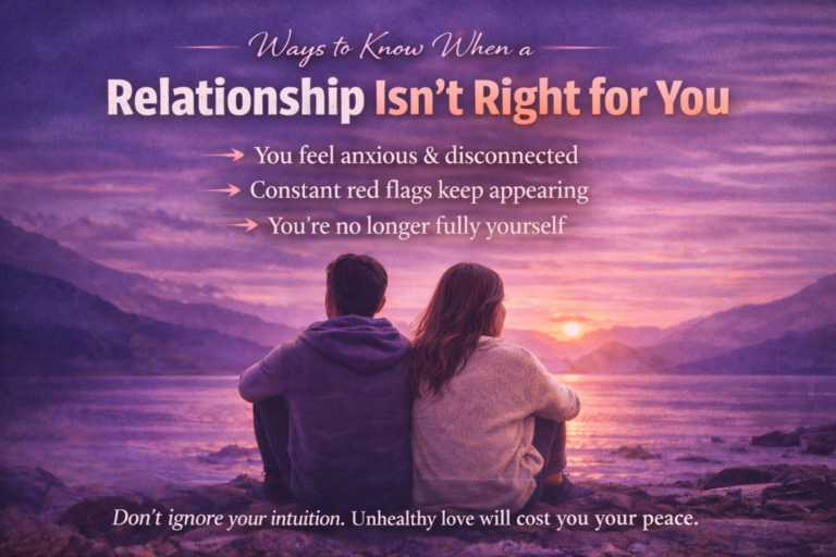 Ways to Know When a Relationship Isn’t Right for You